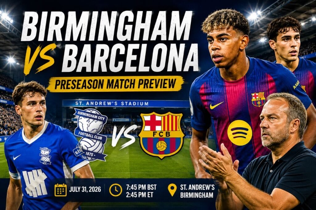 Birmingham vs Barcelona: Team News, Predicted Lineups and Match Preview Birmingham vs Barcelona